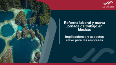 Reforma laboral y nueva jornada de trabajo en México: implicaciones y aspectos clave para las empresas